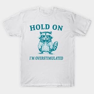 Hold On I'm Overstimulated Vintage Funny Raccoon T-Shirt